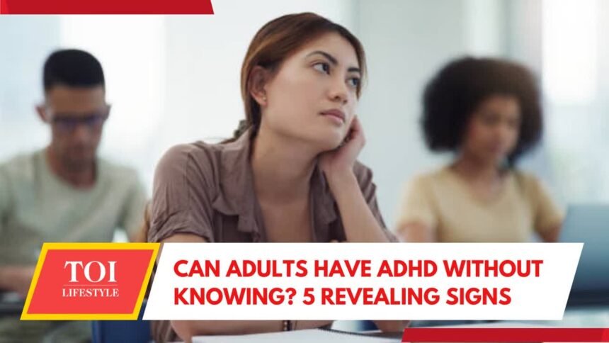 Can adults have ADHD without knowing? 5 revealing signs